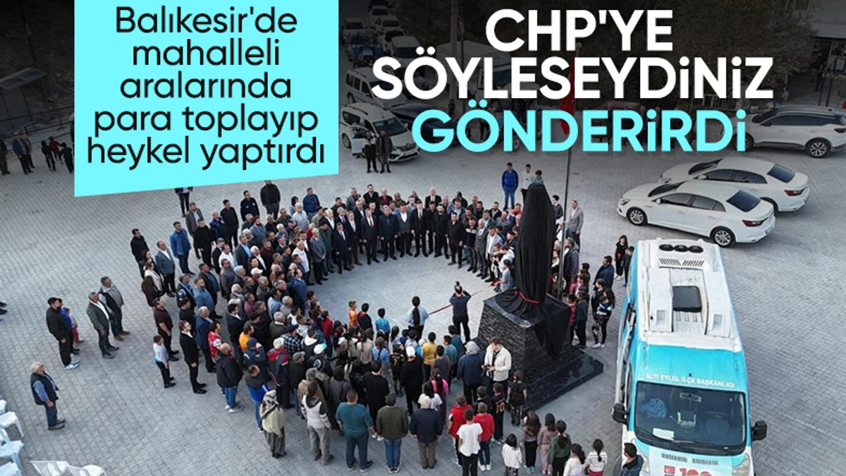 Balıkesir’de vatandaşların yaptırdığı heykeli CHP’li başkan açtı