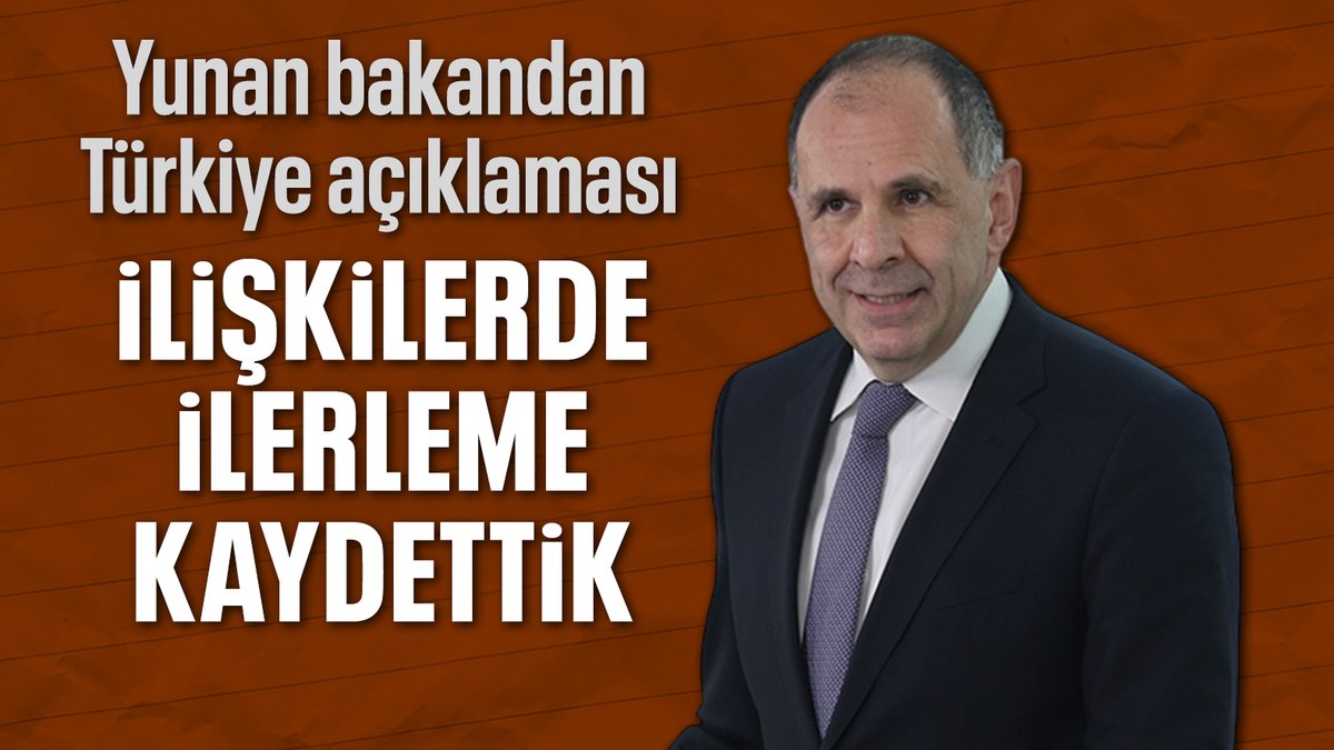 Yunanistan Dışişleri Bakanı: Türkiye ile ilişkilerde ilerleme kaydedildi