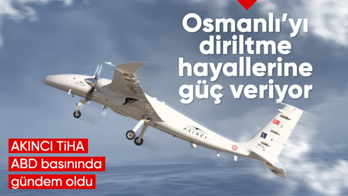 ABD medyasından AKINCI TİHA analizi: Osmanlı’yı diriltme hayaline güç veriyor