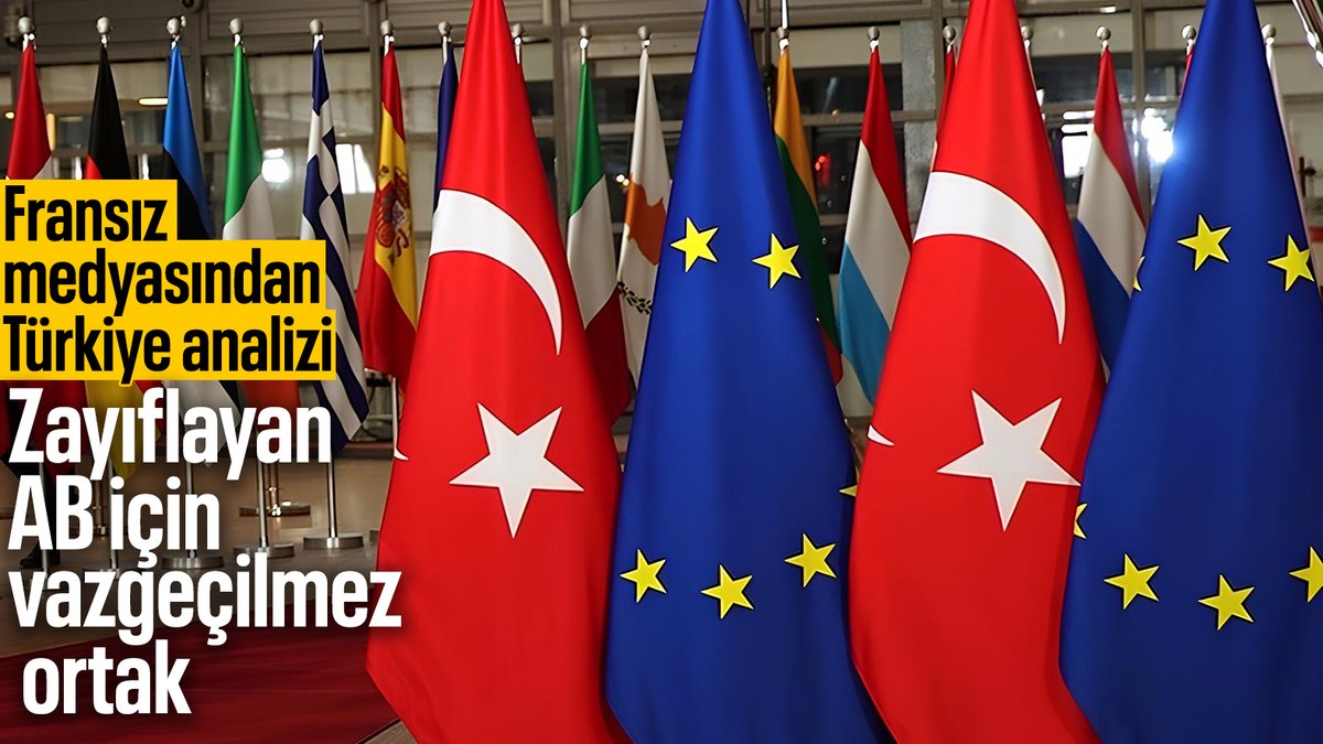 Fransız Le Monde’dan Türkiye analizi: Zayıflayan AB için vazgeçilmez ortak