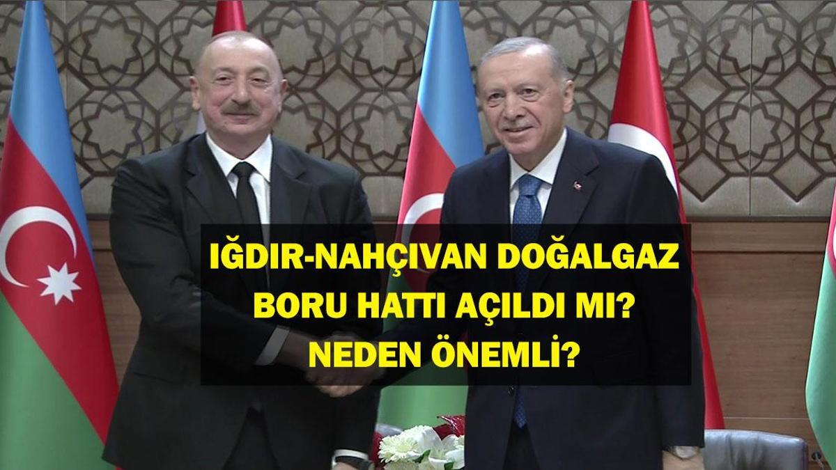 Iğdır Nahçıvan Boru Hattının Önemi Nedir? Iğdır Nahçıvan Doğalgaz Boru Hattı Açıldı Mı? Cumhurbaşkanı Erdoğan ve İlham Aliyev Duyurdu!